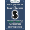 How to Quit Your Job with Passive Income: The Ultimate Beginners Guide to Wealth and Riches with 12 Proven Businesses You Can Start Today - Paperback