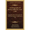 Autobiography Of Thomas Jefferson, 1743-1790: Together With A Summary Of The Chief Events In Jefferson's Life - Hardcover
