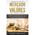 Invertir en el Mercado de Valores para Principiantes: ¡7 Pasos para Aprender Cómo Crear su Libertad Financiera a Través de la Inversión en el Mercado - Paperback
