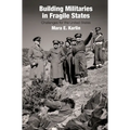 Building Militaries in Fragile States: Challenges for the United States - Hardcover
