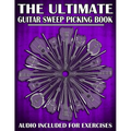 The Ultimate Guitar Sweep Picking Book: Learn Essential Arpeggio Sweep Shapes That Loop In Any Key - Paperback