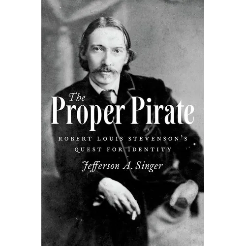 The Proper Pirate: Robert Louis Stevenson's Quest for Identity - Hardcover