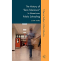 The History of Zero Tolerance in American Public Schooling - Hardcover