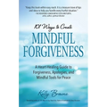 101 Ways to Create Mindful Forgiveness: A Heart-Healing Guide to Forgiveness, Apologies, and Mindful Tools for Peace - Paperback