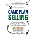 Game Plan Selling: The Definitive Rulebook for Closing the Sale in the Age of the Well-Informed Prospect - Paperback