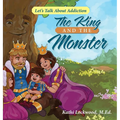 The King and the Monster: Let's Talk About Addiction - Hardcover