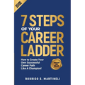 7 Steps of Your Career Ladder: How To Create Your Own Successful Career Path Like A Champion! - Paperback