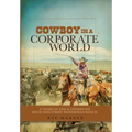 Cowboy in a Corporate World: 37 Years of Life & Lessons on Koch Industries' Beaverhead Ranch - Hardcover