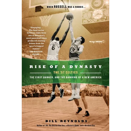 Rise of a Dynasty: Rise of a Dynasty: The '57 Celtics, the First Banner, and the Dawning of a New America - Paperback