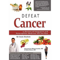 Defeat Cancer: 15 Doctors of Integrative & Naturopathic Medicine Tell You How - Paperback