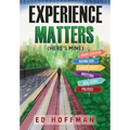 Experience Matters: (Here's Mine) - Hardcover
