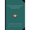 A Study Of The Vegetation Of The Sandhills Of Nebraska (1913) - Paperback
