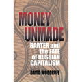 Money Unmade: Barter and the Fate of Russian Capitalism - Paperback