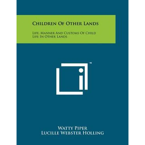 Children of Other Lands: Life, Manner and Customs of Child Life in Other Lands - Paperback