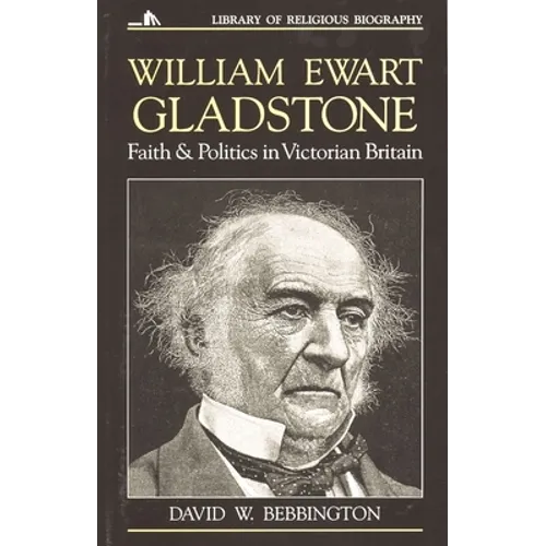 William Ewart Gladstone: Faith and Politics in Victorian Britain - Paperback