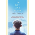 The Boy Who Loved Windows: Opening the Heart and Mind of a Child Threatened with Autism - Paperback