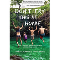 Don't Try This at Home: One Family's (Mis)Adventures Around the World - Paperback