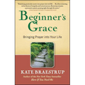 Beginner's Grace: Bringing Prayer Into Your Life - Paperback