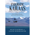 Enigmatic Kailaas: Part 1: Glimpses of Eternity Part 2: on the Trail of the Infinite - Hardcover