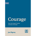 Courage: How the Gospel Creates Christian Fortitude - Paperback