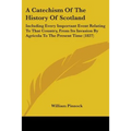 A Catechism Of The History Of Scotland: Including Every Important Event Relating To That Country, From Its Invasion By Agricola To The Present Time (1 - Paperback