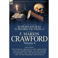 The Collected Supernatural and Weird Fiction of F. Marion Crawford: Volume 4-Including Two Novels, 'mr Isaacs' and 'Zoroaster, ' and Two Short Stories - Hardcover