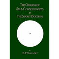 The Origins of Self-Consciousness in The Secret Doctrine - Paperback