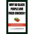 Why Do Black People Love Fried Chicken? and Other Questions You've Wondered But Didn't Dare Ask - Paperback