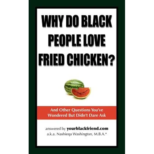 Why Do Black People Love Fried Chicken? and Other Questions You've Wondered But Didn't Dare Ask - Paperback