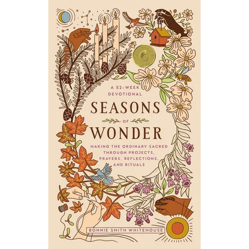Seasons of Wonder: Making the Ordinary Sacred Through Projects, Prayers, Reflections, and Rituals: A 52-Week Devotional - Hardcover