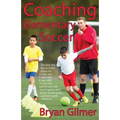 Coaching Elementary Soccer: The easy, fun way to coach soccer for 6-year-olds, 7-year-olds, 8-year-olds, 9-year-olds, and 10-year-olds (kindergar- - Paperback