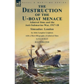 The Destruction of the U-Boat Menace: Admiral Sims and the Anti-Submarine War, 1917-18-Simsadus: London by John Langdon Leighton with a Short Biograph - Paperback