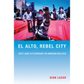 El Alto, Rebel City: Self and Citizenship in Andean Bolivia - Paperback