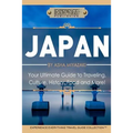 Japan: Your Ultimate Guide to Travel, Culture, History, Food and More!: Experience Everything Travel Guide CollectionTM - Paperback