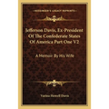 Jefferson Davis, Ex-President Of The Confederate States Of America Part One V2: A Memoir By His Wife - Paperback