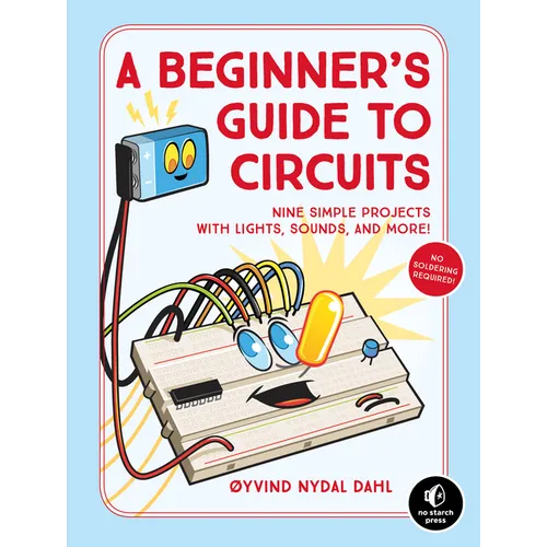 A Beginner's Guide to Circuits: Nine Simple Projects with Lights, Sounds, and More! - Paperback