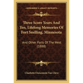Three Score Years And Ten, Lifelong Memories Of Fort Snelling, Minnesota: And Other Parts Of The West (1888) - Paperback