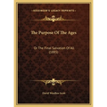 The Purpose Of The Ages: Or The Final Salvation Of All (1885) - Hardcover