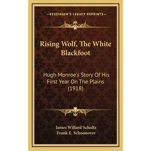 Rising Wolf, The White Blackfoot: Hugh Monroe's Story Of His First Year On The Plains (1918) - Hardcover