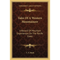 Tales Of A Western Mountaineer: A Record Of Mountain Experiences On The Pacific Coast - Paperback