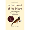 In the Tweet of the Night: True crime stories from a small-town bird reporter - Paperback