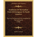 Traditions Of The Earliest Visits Of Foreigners To North America: The First Formed And First Inhabited Of The Continents (1908) - Paperback