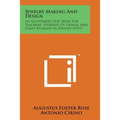 Jewelry Making and Design: An Illustrated Text Book for Teachers, Students of Design, and Craft Workers in Jewelry (1917) - Paperback