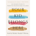 Your Kid Belongs Here: An Insider's Guide to Parenting Neurodiverse Children - Hardcover