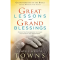 Great Lessons and Grand Blessings: Discover How Grandparents Can Inspire and Transform Their Grandchildren - Paperback