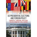 US Presidential Elections and Foreign Policy: Candidates, Campaigns, and Global Politics from FDR to Bill Clinton - Hardcover