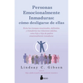 Personas Emocionalmente Inmaduras: Como Desligarse de Ellas - Paperback