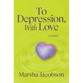 To Depression, With Love: A Memoir - Paperback