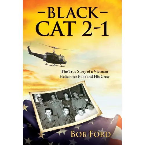 Black Cat 2-1: The True Story of a Vietnam Helicopter Pilot and His Crew - Paperback