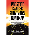 Prostate Cancer Survivors' Roadmap: What to Expect, Treatment Decisions + Preparation + How to Deal with Recovery. Information and Resources for Patie - Hardcover